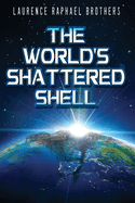 The World's Shattered Shell [Brothers, Laurence Raphael]