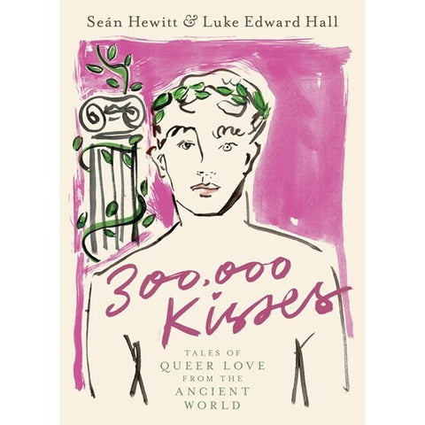 300,000 Kisses: Tales of Queer Love from the Ancient World [Hewitt, Seán & Edward Hall, Luke]