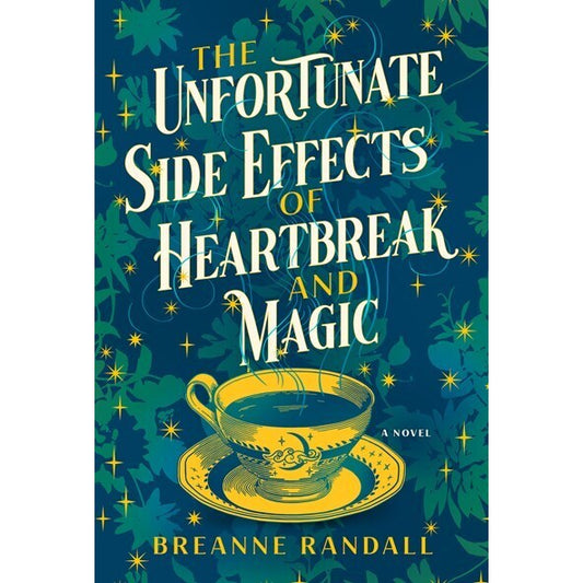 The Unfortunate Side Effects of Heartbreak and Magic [Randall, Breanne]