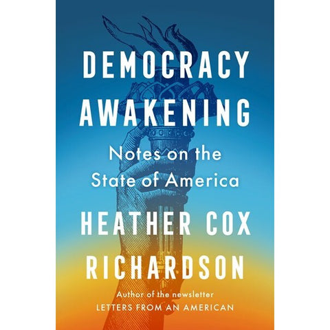 Democracy Awakening: Notes on the State of America [Richardson, Heather Cox]