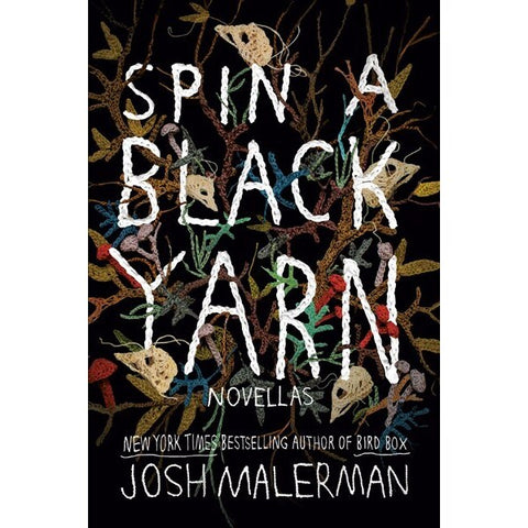 Spin a Black Yarn: Novellas [Malerman, Josh]