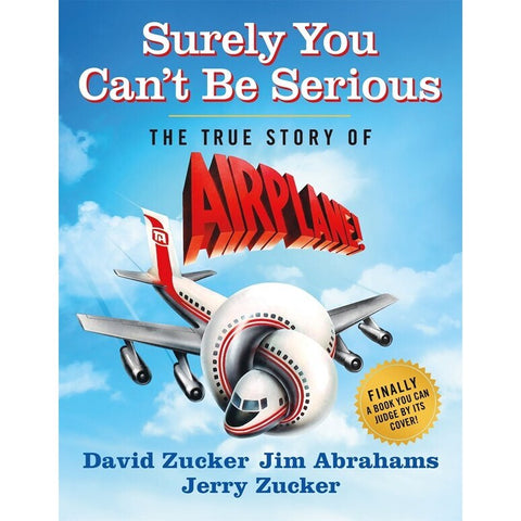 Surely You Can't Be Serious: The True Story of Airplane!