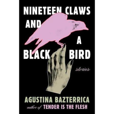 Nineteen Claws and a Black Bird: Stories [Bazterrica, Agustina]