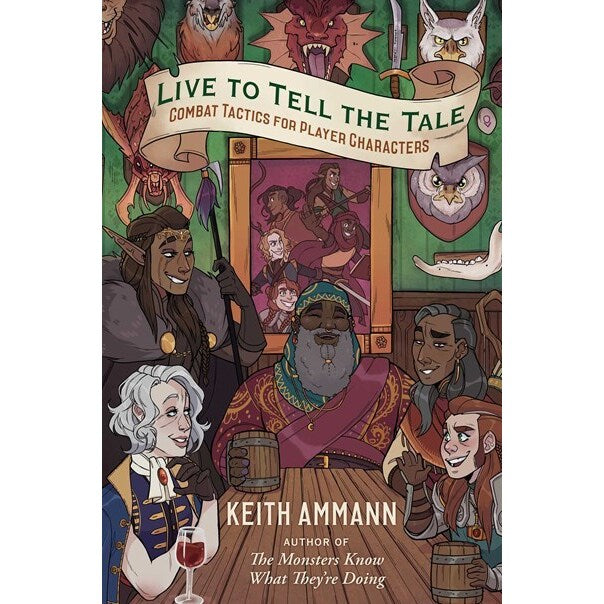 Live to Tell the Tale: Combat Tactics for Player Characters (The Monsters Know What They're Doing, 2) [Ammann, Keith]