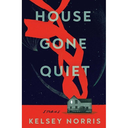 House Gone Quiet: Stories [Norris, Kelsey]