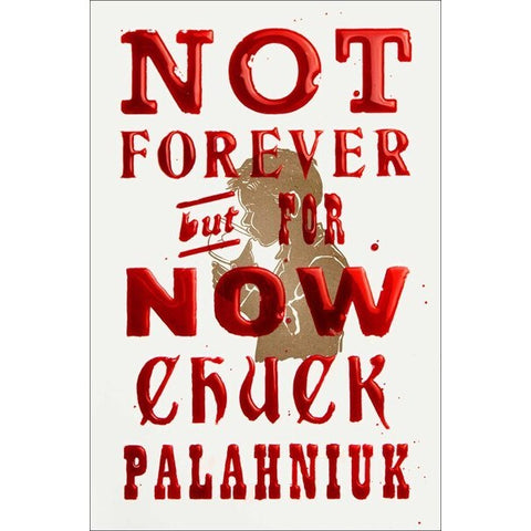 Not Forever, But for Now [Palahniuk, Chuck]
