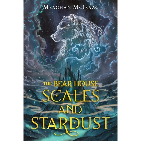 The Bear House: Scales and Stardust (The Bear House, 2) [McIsaac, Meaghan]