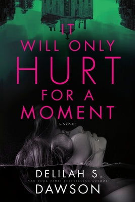 It Will Only Hurt for a Moment by Dawson, Delilah S.