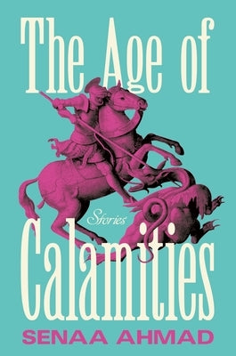 The Age of Calamities: Stories by Ahmad, Senaa