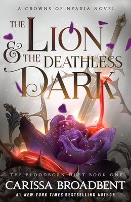 The Lion & the Deathless Dark: The Bloodborn Duet, Book One by Broadbent, Carissa