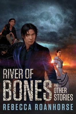 River of Bones and Other Stories by Roanhorse, Rebecca