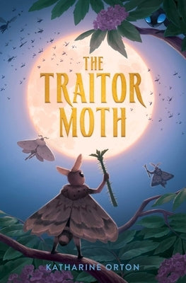 The Traitor Moth by Orton, Katharine