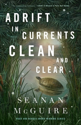 Adrift in Currents Clean and Clear by McGuire, Seanan