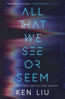 All That We See or Seem by Liu, Ken