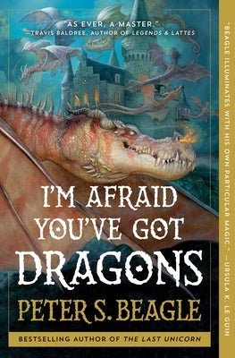 I'm Afraid You've Got Dragons by Beagle, Peter S.