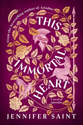This Immortal Heart: A Novel of Aphrodite by Saint, Jennifer