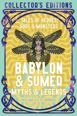 Babylon & Sumer Myths & Legends: Tales of Gods, Heroes & Monsters by Collins, Fiona