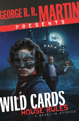 George R. R. Martin Presents Wild Cards: House Rules: A Novel in Stories by Martin, George R. R.