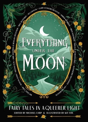 Everything Under the Moon: Fairy Tales in a Queerer Light by Earp, Michael