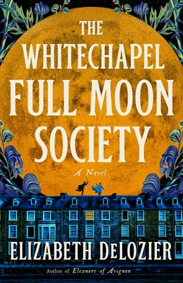 The Whitechapel Full Moon Society by DeLozier, Elizabeth