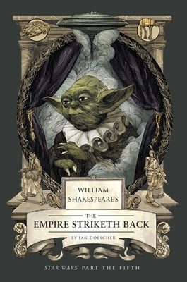 William Shakespeare's the Empire Striketh Back: Star Wars Part the Fifth by Doescher, Ian