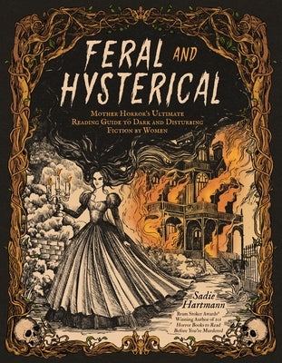Feral & Hysterical: Mother Horror's Ultimate Reading Guide to Dark and Disturbing Fiction by Women by Hartmann, Sadie