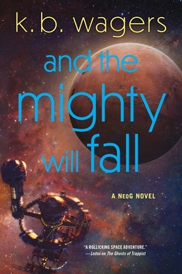 And the Mighty Will Fall: A Neog Novel by Wagers, K. B.