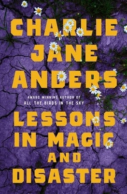 Lessons in Magic and Disaster by Anders, Charlie Jane