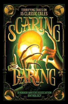 Scaring and Daring: Terrifying Takes on 15 Classic Tales: A Horror Writers Association Anthology by Horror Writers Association