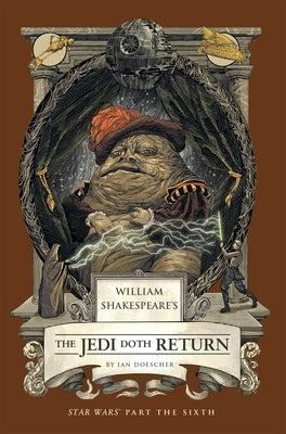 William Shakespeare's the Jedi Doth Return: Star Wars Part the Sixth by Doescher, Ian