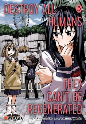 Destroy All Humans. They Can't Be Regenerated. A Magic: The Gathering Manga, Vol. 3 (Destroy All Humans. They Can't Be Regenerated. 3) [Ise, Katsura]