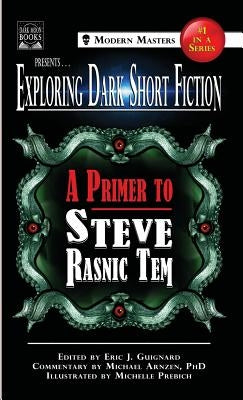 Exploring Dark Short Fiction #1: A Primer to Steve Rasnic Tem by Guignard, Eric J.