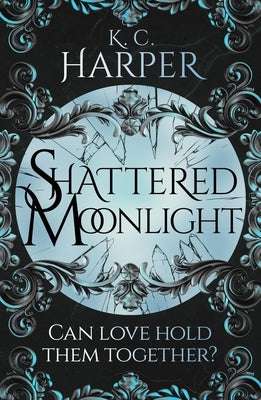 Shattered Moonlight: The Scorching Romantasy Sequel You Were Waiting For! by Harper, K. C.
