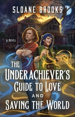The Underachiever's Guide to Love and Saving the World by Brooks, Sloane