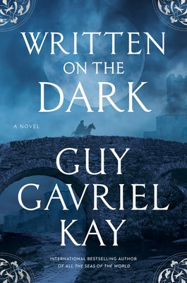 Written on the Dark by Kay, Guy Gavriel