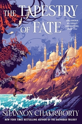 The Tapestry of Fate: An Amina Al-Sirafi Adventure, Book Two by Chakraborty, Shannon