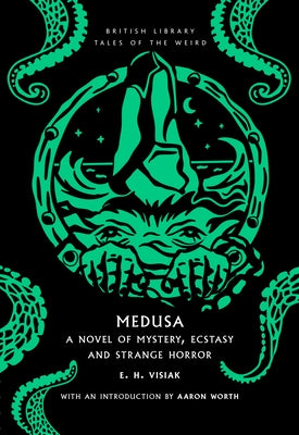 Medusa: A Novel of Mystery, Ecstasy and Strange Horror Volume 60 by Visiak, E. H.