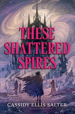 These Shattered Spires by Salter, Cassidy Ellis