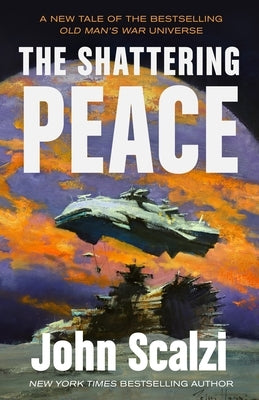 The Shattering Peace: Old Man's War Book 7 by Scalzi, John