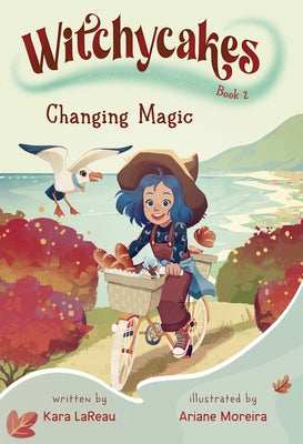 Witchycakes #2: Changing Magic by Lareau, Kara