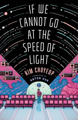 If We Cannot Go at the Speed of Light by Choyeop, Kim