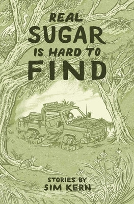 Real Sugar Is Hard to Find: Stories by Kern, Sim