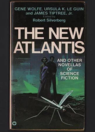The New Atlantis [Leguin, Ursula; Wolfe, Gene; Tiptree Jr., James]