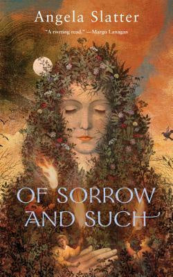 Of Sorrow and Such [Slatter, Angela]