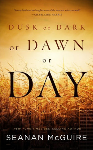 Dusk or Dark or Dawn or Day [McGuire, Seanan]