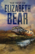 The Best of Elizabeth Bear [Bear, Elizabeth]