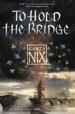 To Hold the Bridge [Nix, Garth]