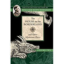 The House on the Borderland and Other Mysterious Places: The Collected Fiction of William Hope Hodgson, Volume 2 [Hodgson, William Hope]