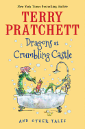 Dragons at Crumbling Castle And Other Tales [Pratchett, Terry]