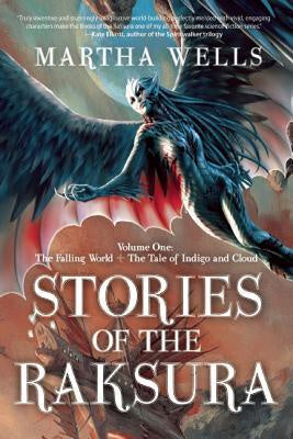 Stories of the Raksura; Volume One; The Falling World & the Tale of Indigo and C [Wells, Martha]